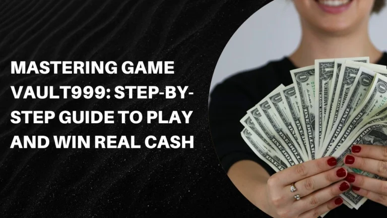 Mastering Game Vault999: Step-by-Step Guide to Play and Win Real Cash