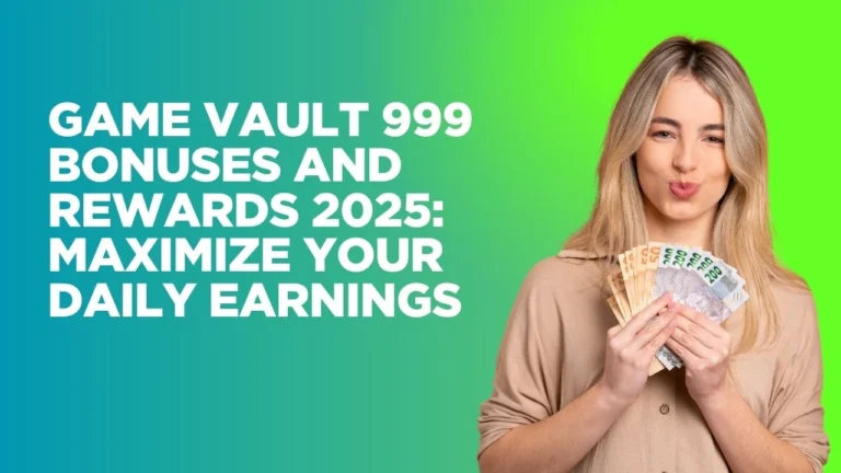Game Vault 999 Bonuses and Rewards 2025: Maximize Your Daily Earnings